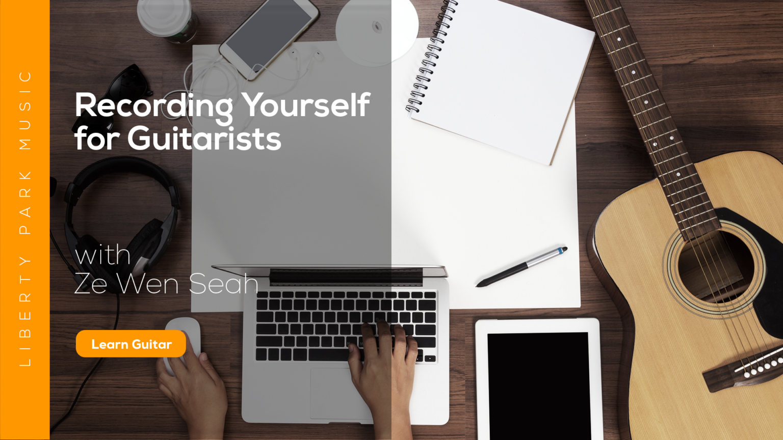 Recording Yourself for Guitarists Online Video Course Liberty Park Music