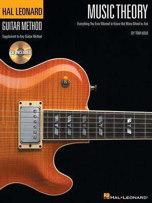 Music Theory for Guitarists: Everything You Ever Wanted to Know But Were Afraid to Ask (Guitar Method) by Tom Kolb